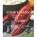 Food Lovers' Guide to Maine: Best Local Specialties, Markets, Recipes, Restaurants & Events